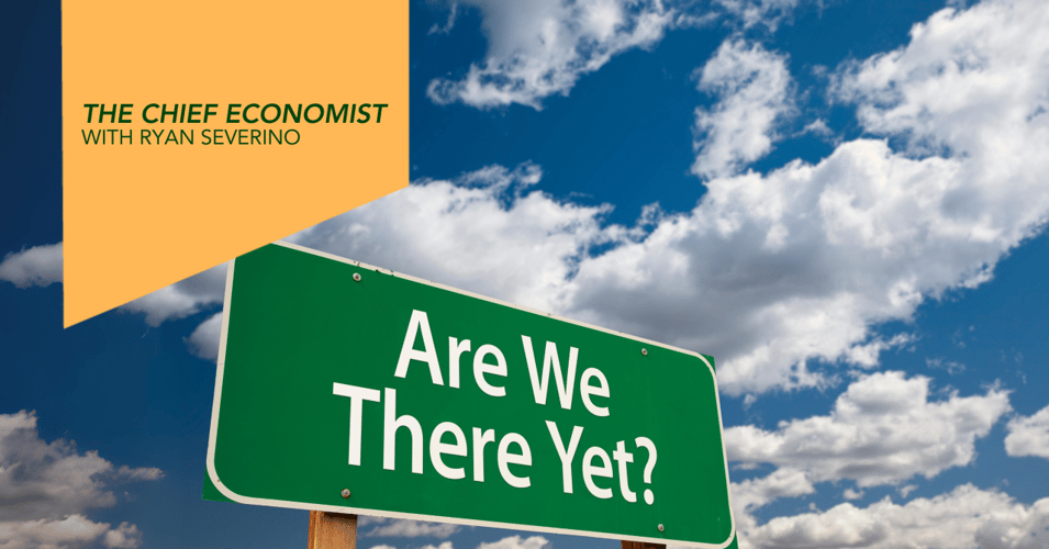 The Chief Economist: Are We There Yet? An economic update on the state of the U.S. economy
