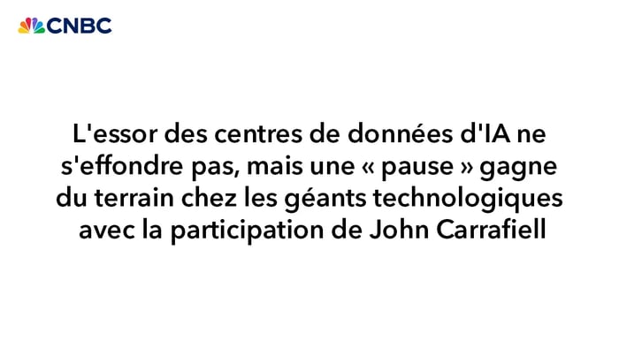 CNBC : L'essor des centres de données d'IA ne s'effondre pas, mais une « pause » gagne du terrain chez les géants technologiques avec la participation de John Carrafiell