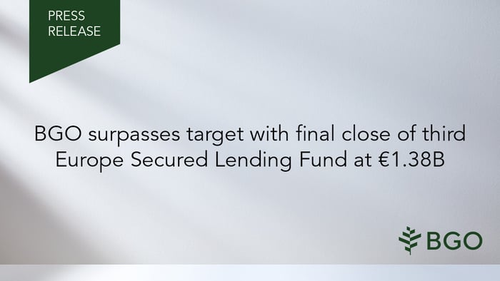 BGO surpasses target with final close of third Europe Secured Lending Fund at €1.38B and enters 2024 with 3-year total of over USD$3.3B in capital raised for UK and Europe Debt Strategies