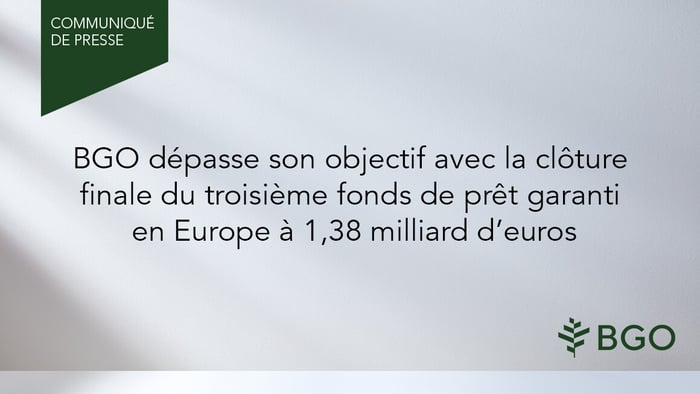 BGO surpasses target with final close of third Europe Secured Lending Fund at €1.38B and enters 2024 with 3-year total of over USD$3.3B in capital raised for UK and Europe Debt Strategies