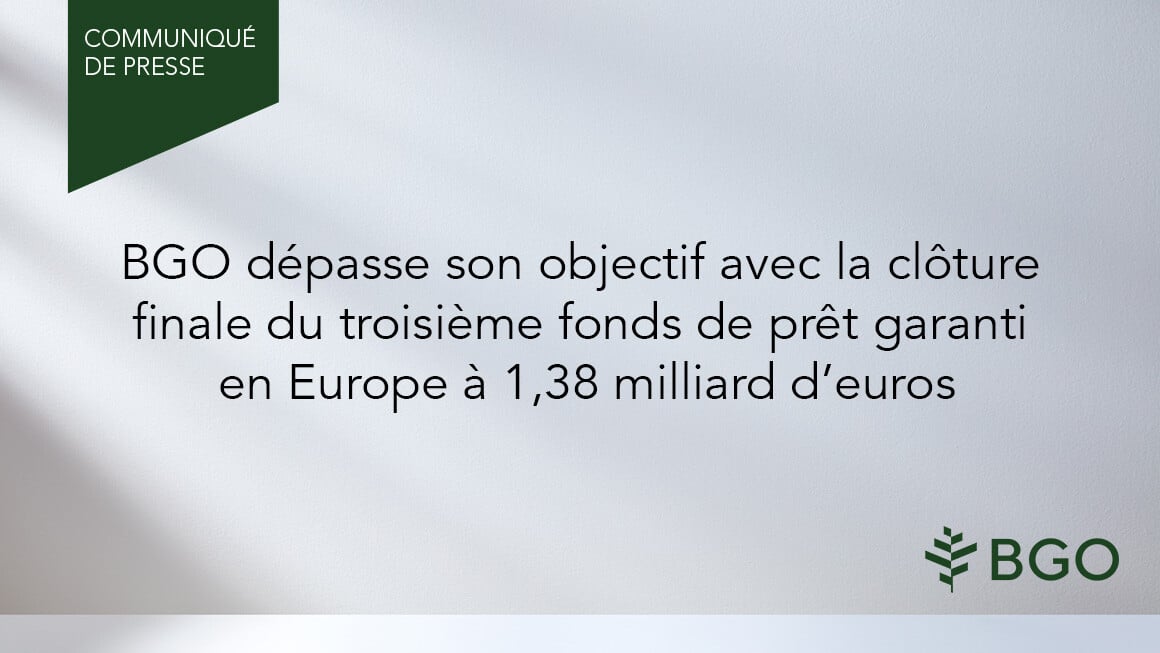BGO dépasse son objectif avec la clôture finale du troisième fonds de prêt garanti en Europe à 1,38 milliard d’euros