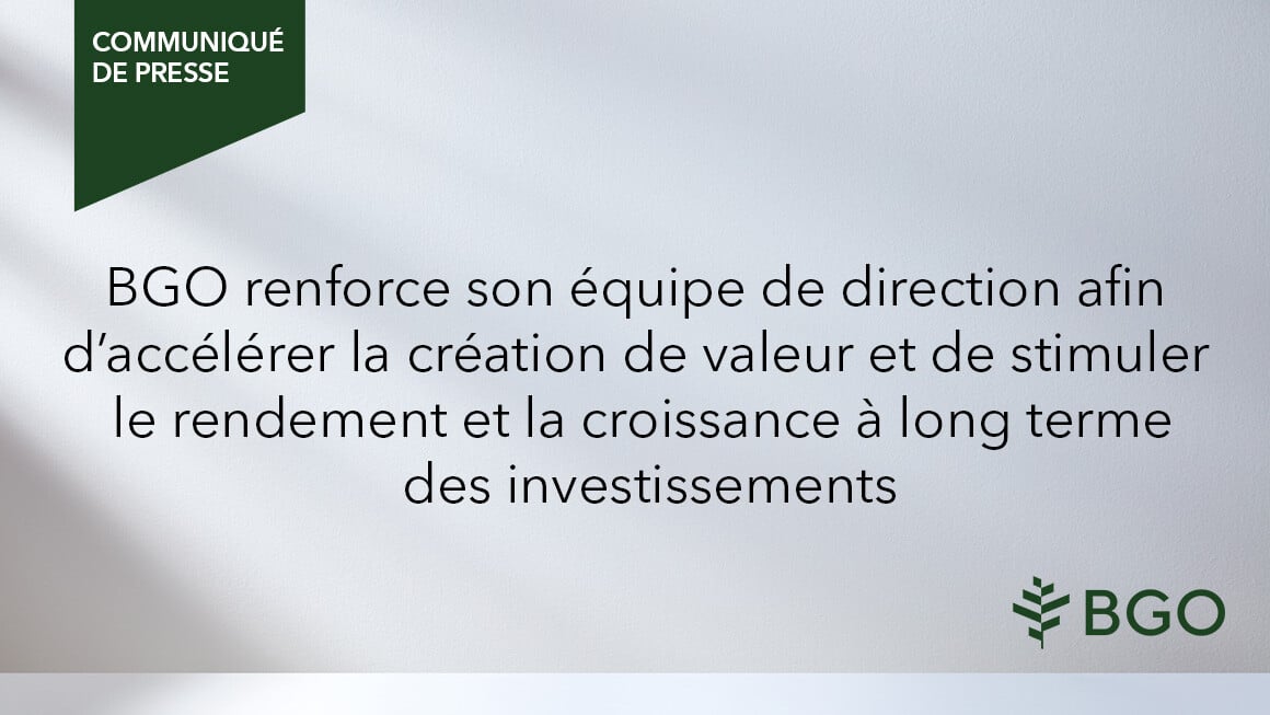 BGO renforce son équipe de direction afin d’accélérer la création de valeur et de stimuler le rendement et la croissance à long terme des investissements