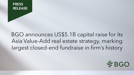 BGO announces US$5.1 Billion capital raise for its Asia Value-Add real estate strategy, marking largest closed-end fundraise in firm’s history