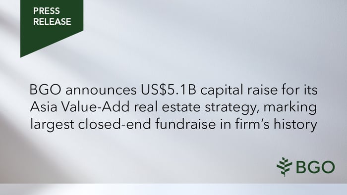 BGO announces US$5.1 Billion capital raise for its Asia Value-Add real estate strategy, marking largest closed-end fundraise in firm’s history