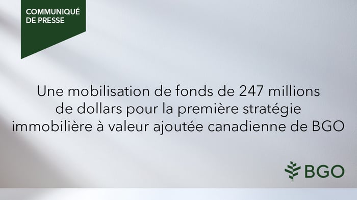Une mobilisation de fonds de 247 millions de dollars pour la première stratégie immobilière à valeur ajoutée canadienne de BGO