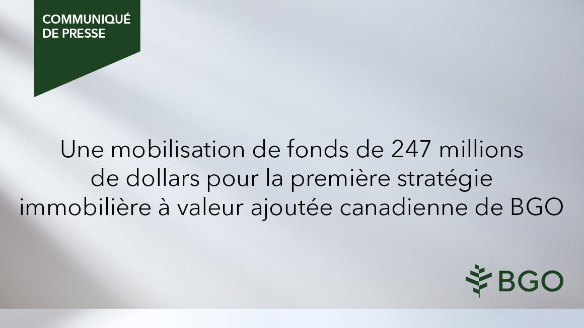 Une mobilisation de fonds de 247 millions de dollars pour la première stratégie immobilière à valeur ajoutée canadienne de BGO