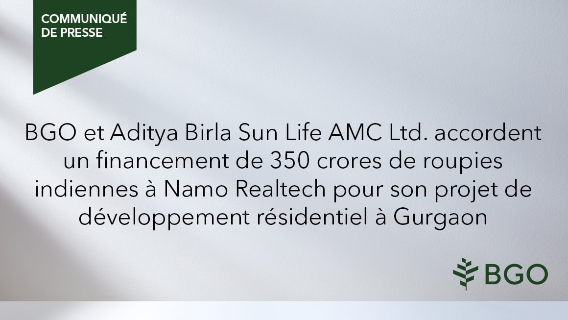 BGO et Aditya Birla Sun Life AMC Ltd. accordent un financement de 350 crores de roupies indiennes à Namo Realtech pour son projet de développement résidentiel à Gurgaon