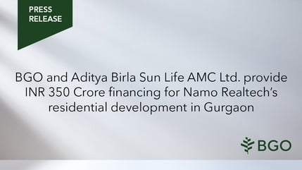 BGO and Aditya Birla Sun Life AMC Ltd. provide INR 350 Crore financing for Namo Realtech’s residential development in Gurgaon