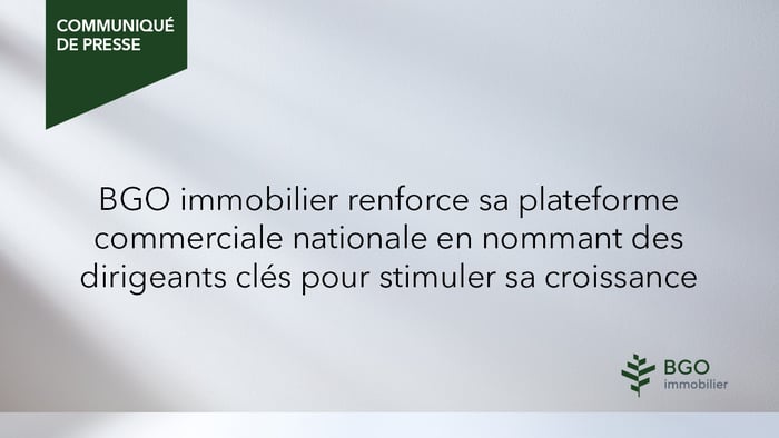 BGO immobilier renforce sa plateforme commerciale nationale en nommant des dirigeants clés pour stimuler sa croissance
