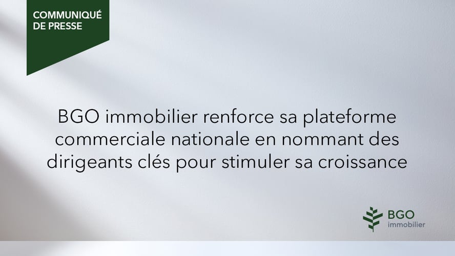 BGO immobilier renforce sa plateforme commerciale nationale en nommant des dirigeants clés pour stimuler sa croissance